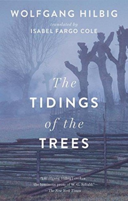 TIDINGS OF THE TREES, WOLFGANG HILBIG - Paperback - 9781931883726