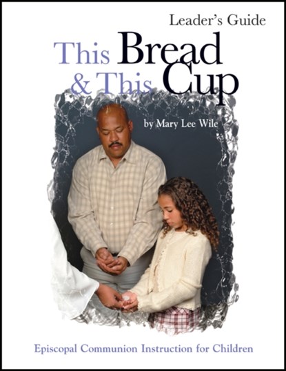 This Bread and This Cup Leaders Guide, Mary Lee Wile - Paperback - 9781931960366