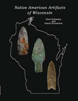 Native American Artifacts of Wisconsin - Paul Schanen ; David Hunzicker - 9781932113754