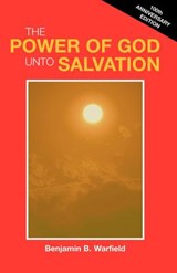The Power of God Unto Salvation (Paper) - WARFIELD,  Benjamin B - 9781932474107