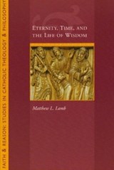 Eternity, Time and the Life of Wisdom - Lamb, Matthew L. - 9781932589412