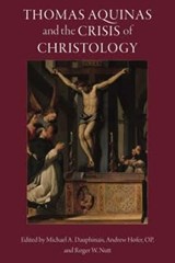 Thomas Aquinas and the Crisis of Christology - Michael A. Dauphinais ; OP Hofer ; Roger W. Nutt - 9781932589856