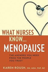 What Nurses Know...Menopause - Karen Roush - 9781932603866