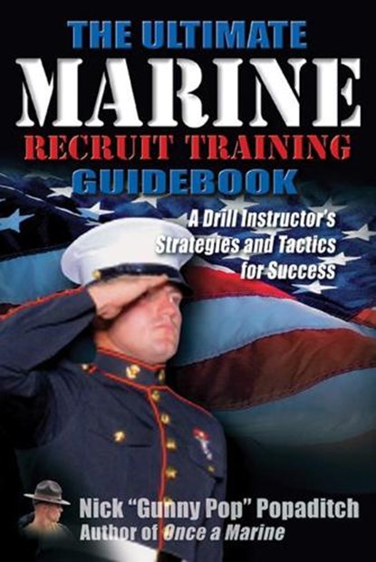 The Ultimate Marine Recruit Training Guidebook, Nick Popaditch - Paperback - 9781932714739