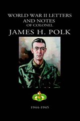 World War II Letters and Notes of Colonel James H. Polk - JAMES POLK - 9781932762198