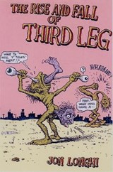 The Rise and Fall of Third Leg - LONGHI,  Jon - 9781933149172