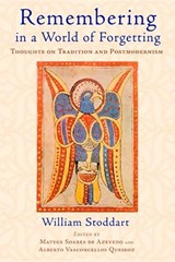 Remembering in a World of Forgetting - William Stoddart, author of Remembering in - 9781933316826