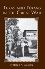 Texas and Texans in the Great War - Ralph A. Wooster ;  A. Wooster Ralph - 9781933337371
