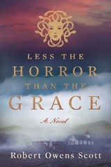 Less the Horror than the Grace - Robert Owens Scott - 9781933608495