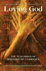 Loving God: The Teachings of Bernard of Clairvaux - Ellyn Sanna - 9781933630861