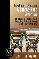 Six-Word Lessons for a Stress-Free Wedding - Jennifer Taylor - 9781933750750