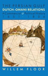 Persian Gulf -- Dutch-Omani Relations - Willem Floor - 9781933823683