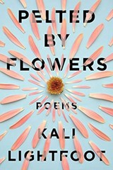 Pelted By Flowers - Poems - Kali Lightfoot ; Elizabeth Bradfield - 9781933880860