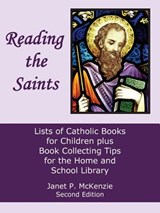 Reading the Saints: Lists of Catholic Books for Children Plus Book Collecting Tips for the Home and School Library - Janet P. McKenzie - 9781934185452