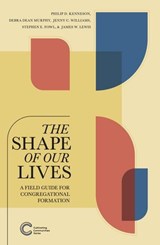 The Shape of Our Lives: A Field Guide for Congregational Formation - Philip D. Kenneson ; Debra Dean Murphy ; Jenny C. Williams ; Stephen E. Fowl ; James W. Lewis - 9781934406175