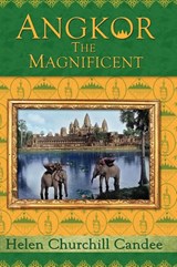 Angkor the Magnificent - The Wonder City of Ancient Cambodia - Helen Churchill Candee ; Randy Brian Bigham - 9781934431009