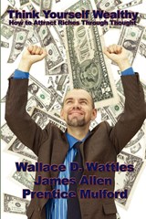 Think Yourself Wealthy - Wallace D Wattles - 9781934451175