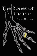 The Bones of Lazarus - DERHAK,  John - 9781934582503