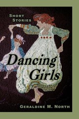 Dancing Girls - Geraldine M. North - 9781934582893