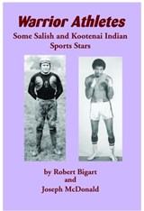Warrior Athletes: Some Salish and Kootenai Indian Sports Stars - Robert J. Bigart - 9781934594339