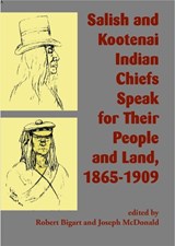 Salish and Kootenai Indian Chiefs Speak for Their People and Land, 1865–1909 - Robert J. Bigart ; Joseph McDonald - 9781934594346