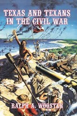 Texas and Texans in the Civil War - Ralph A Wooster - 9781934645147