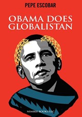 Obama Does Globalistan - Pepe Escobar - 9781934840832