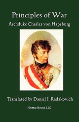 Principles of War - HAPSBURG,  Archduke Charles Von - 9781934840979