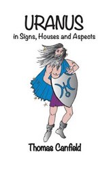 Uranus in Signs, Houses and Aspects - Thomas Canfield - 9781934976463