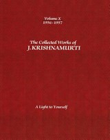 The Collected Works of J.Krishnamurti - Volume X 1956-1957 - J. (J. Krishnamurti) Krishnamurti - 9781934989432