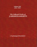 The Collected Works of J.Krishnamurti  - Volume XIII 1962-1963 - J. (J. Krishnamurti) Krishnamurti - 9781934989463