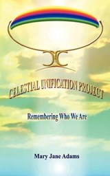 Celestial Unification Project - Mary Jane Adams - 9781935105084