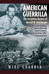 American Guerrilla: the Forgotten Heroics of Russell W. Volckmann - Mike Guardia - 9781935149224
