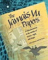 The Jamais Vu Papers: Or Misadventures in the worlds of Science, Myth, and Magic