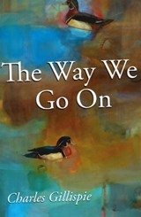 The Way We Go On - Charles Gillispie - 9781935218197