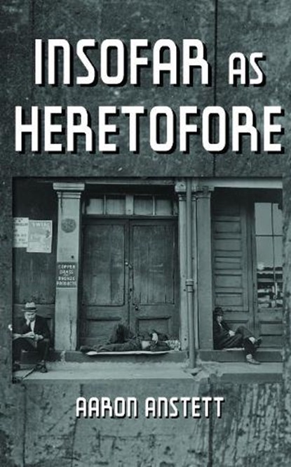 Insofar as Heretofore, Aaron Anstett - Paperback - 9781935218333