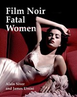 Film Noir Fatal Women - Alain Silver ; James Ursini - 9781935247258