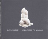 Paul Noble - Welcome to Nobson Catalogue - STONARD,  John-Paul - 9781935263586