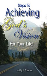 Steps to Achieving God's Vision for Your Life! - Kathy L Thomas - 9781935298335