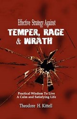 EFFECTIVE STRATEGY AGAINST TEMPER  RAGE  & WRATH - KITTELL,  Theodore H - 9781935434108