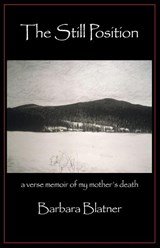 The Still Position: A Verse Memoir of My Mother's Death - Barbara Blatner - 9781935520238