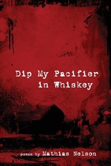 Dip My Pacifier in Whiskey - Mathias Nelson - 9781935520481