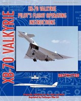 XB-70 Valkerie Pilot's Flight Operating Manual - United States Air Force ; NASA - 9781935700357