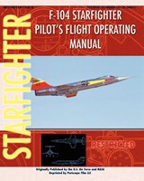 F-104 Starfighter Pilot's Flight Operating Instructions - United States Air Force ; NASA - 9781935700470