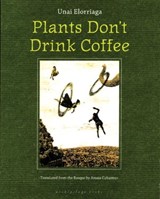 Plants Don't Drink Coffee - Unai Elorriaga - 9781935744139