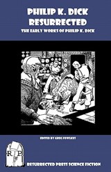 Philip K. Dick Resurrected: The Early Works of Philip K. Dick - Greg Fowlkes - 9781935774174