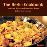 The Berlin Cookbook. Traditional Recipes and Nourishing Stories. The First and Only Cookbook from Berlin, Germany - Rose Marie Donhauser - 9781935902508
