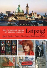 Leipzig. One Thousand Years of German History. Bach, Luther, Faust - Sebastian Ringel - 9781935902591