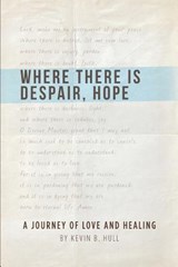 Where There Is Despair, Hope - Kevin B Hull - 9781935986966