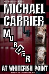 Murder at Whitefish Point - Michael Carrier - 9781936092451